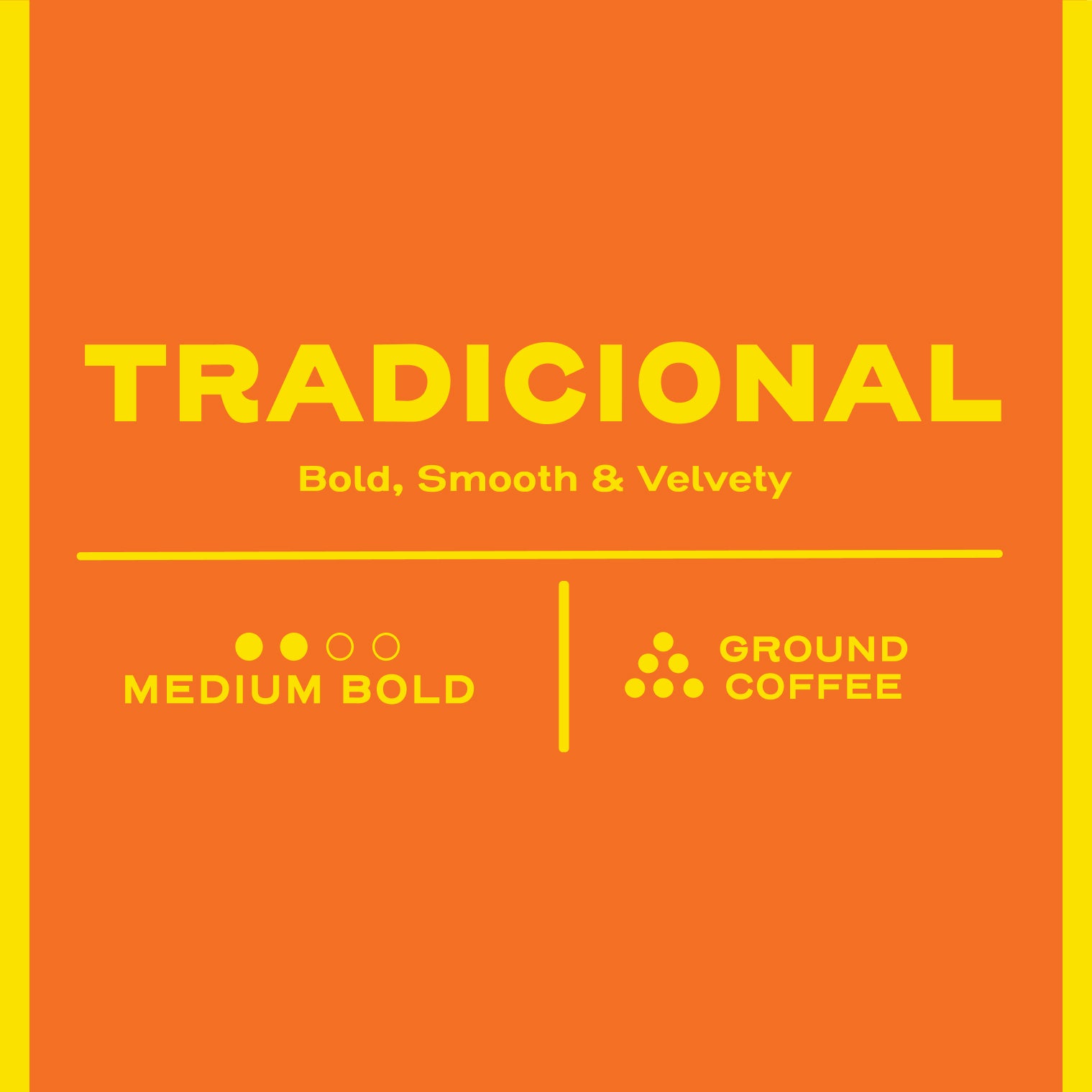 Tradicional - bold, smooth and velvety, medium bold, ground coffee